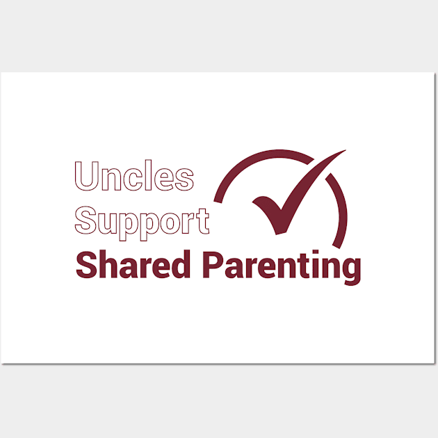 Uncles Support Shared Parenting Wall Art by National Parents Organization